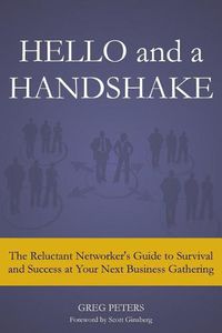 Cover image for Hello and a Handshake: The Reluctant Networker's Guide to Survival and Success at Your Next Business Gathering