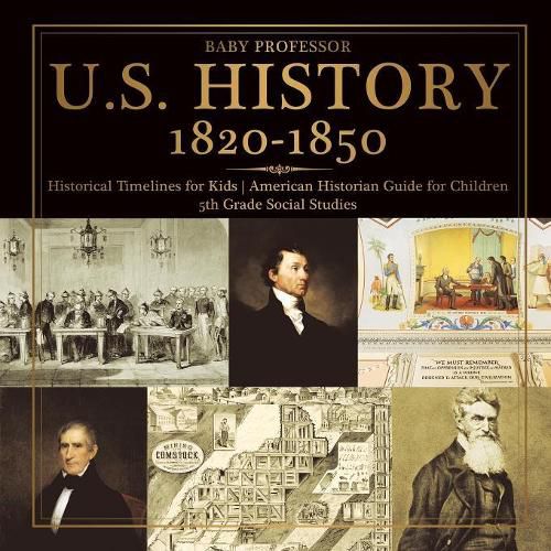 Cover image for U.S. History 1820-1850 - Historical Timelines for Kids American Historian Guide for Children 5th Grade Social Studies