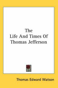 Cover image for The Life And Times Of Thomas Jefferson