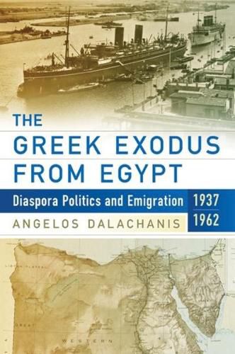 Cover image for The Greek Exodus from Egypt: Diaspora Politics and Emigration, 1937-1962