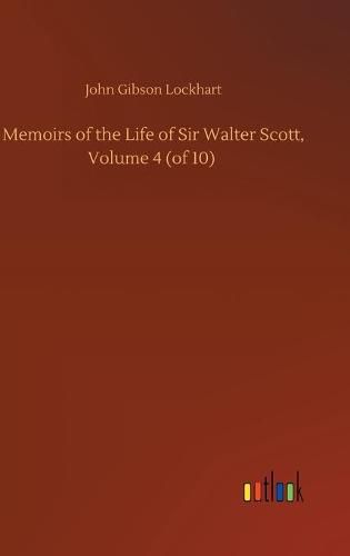 Cover image for Memoirs of the Life of Sir Walter Scott, Volume 4 (of 10)