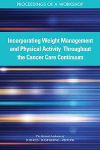 Cover image for Incorporating Weight Management and Physical Activity Throughout the Cancer Care Continuum: Proceedings of a Workshop