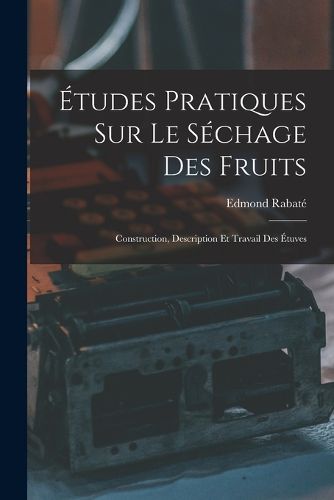 Cover image for Etudes Pratiques Sur Le Sechage Des Fruits