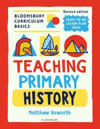 Cover image for Bloomsbury Curriculum Basics: Teaching Primary History