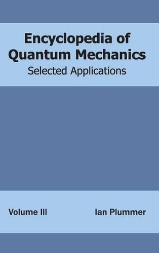 Cover image for Encyclopedia of Quantum Mechanics: Volume 3 (Selected Applications)