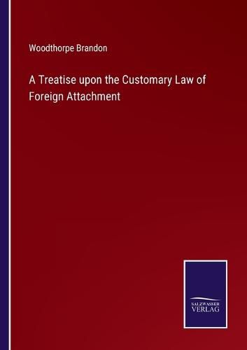 Cover image for A Treatise upon the Customary Law of Foreign Attachment