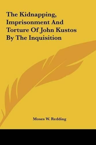 The Kidnapping, Imprisonment and Torture of John Kustos by the Inquisition