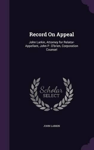 Record on Appeal: John Larkin, Attorney for Relator-Appellant, John P. O'Brien, Corporation Counsel