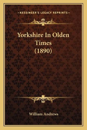 Cover image for Yorkshire in Olden Times (1890)