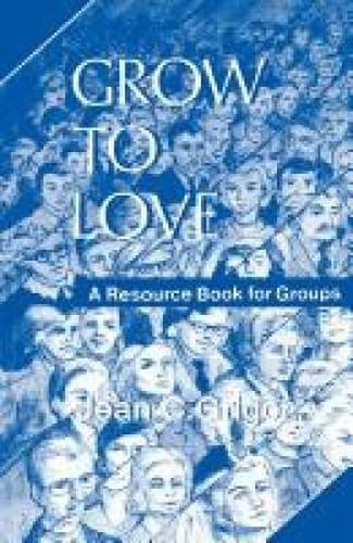 Cover image for Grow to Love: A Resource Book for Groups