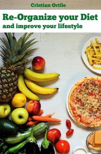 Re-organize your diet: and improve your life