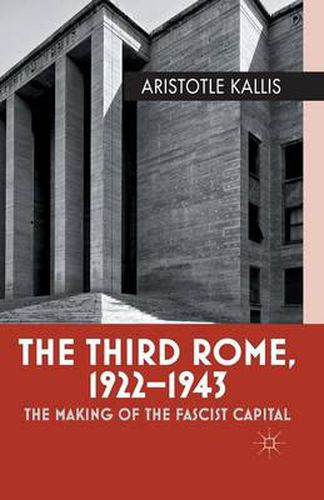 Cover image for The Third Rome, 1922-43: The Making of the Fascist Capital