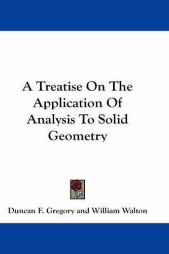 Cover image for A Treatise on the Application of Analysis to Solid Geometry