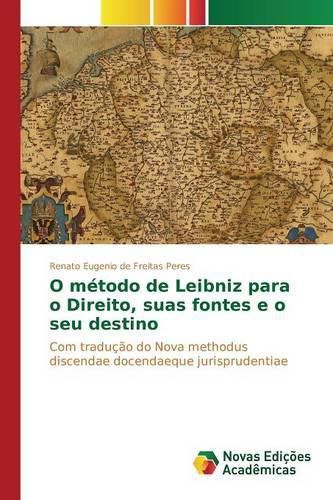 Cover image for O Metodo de Leibniz Para O Direito, Suas Fontes E O Seu Destino