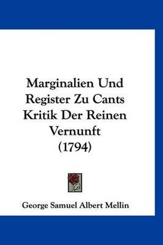 Cover image for Marginalien Und Register Zu Cants Kritik Der Reinen Vernunft (1794)