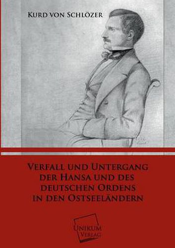 Verfall Und Untergang Der Hansa Und Des Deutschen Ordens in Den Ostseelandern