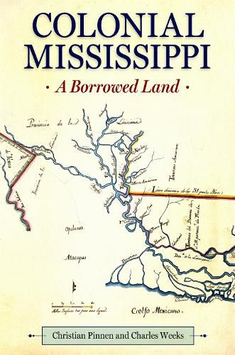 Cover image for Colonial Mississippi: A Borrowed Land