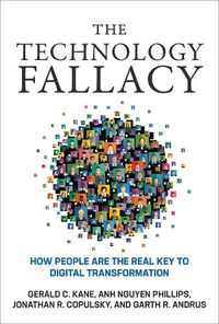 Cover image for The Technology Fallacy: How People Are the Real Key to Digital Transformation