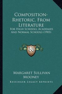 Cover image for Composition-Rhetoric, from Literature: For High Schools, Academies and Normal Schools (1903)