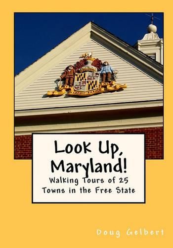 Cover image for Look Up, Maryland!: Walking Tours of 25 Towns in the Free State