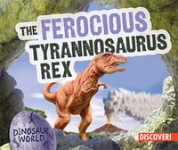 Cover image for The Ferocious Tyrannosaurus Rex