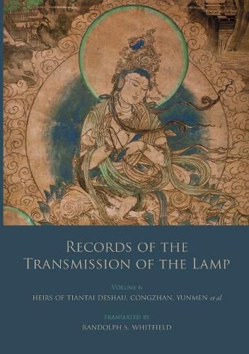 Cover image for Records of the Transmission of the Lamp: Volume 6 (Books 22-26) Heirs of Tiantai Deshao, Congzhan, Yunmen et al.