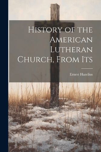 Cover image for History of the American Lutheran Church, From Its