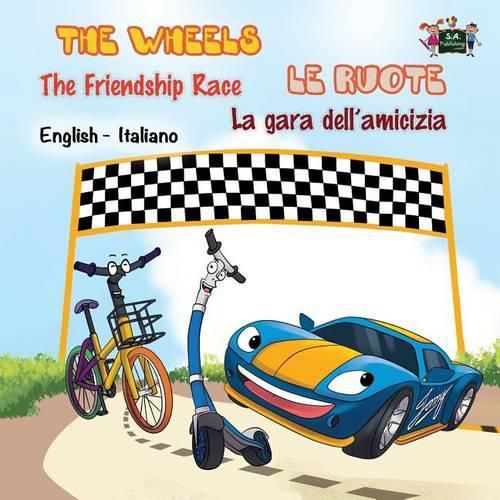 The Wheels -The Friendship Race Le ruote - La gara dell'amicizia: English Italian Bilingual Edition