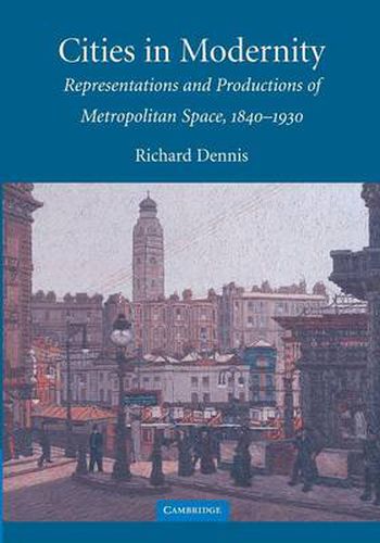 Cover image for Cities in Modernity: Representations and Productions of Metropolitan Space, 1840-1930