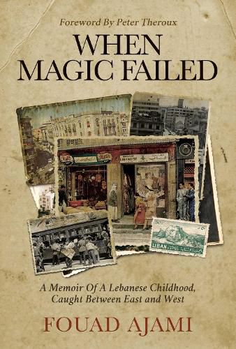 Cover image for When Magic Failed: A Memoir of a Lebanese Childhood, Caught Between East and West