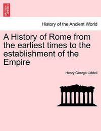 Cover image for A History of Rome from the Earliest Times to the Establishment of the Empire