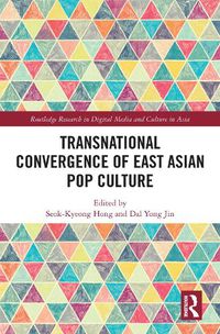 Cover image for Transnational Convergence of East Asian Pop Culture