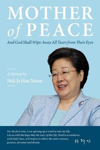 Cover image for Mother of Peace: A Memoir by Hak Ja Han Moon