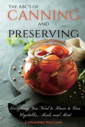 Cover image for The ABC'S of Canning and Preserving: Everything You Need to Know to Can Vegetables, Meals and Meats