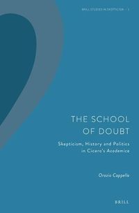 Cover image for The School of Doubt: Skepticism, History and Politics in Cicero's Academica