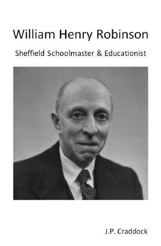 William Henry Robinson: Sheffield Schoolmaster & Educationist