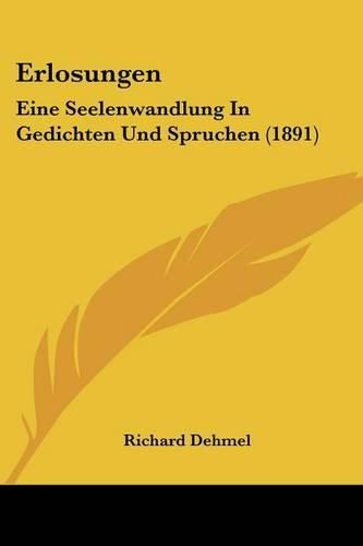 Erlosungen: Eine Seelenwandlung in Gedichten Und Spruchen (1891)