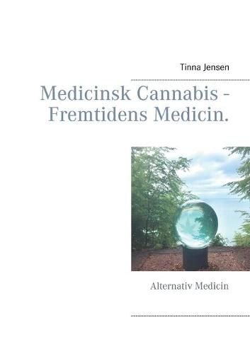 Cover image for Medicinsk Cannabis - Fremtidens Medicin.: Alternativ Medicin