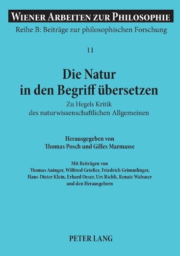 Cover image for Die Natur in den Begriff ubersetzen; Zu Hegels Kritik des naturwissenschaftlichen Allgemeinen- Mit dem Erstabdruck der Einleitung zu Hegels Vorlesung uber Naturphilosophie 1825/26 (nachgeschrieben von H.W. Dove)