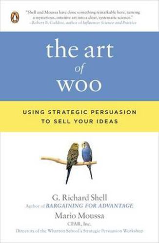 The Art of Woo: Using Strategic Persuasion to Sell Your Ideas