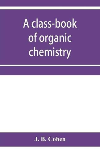 Cover image for A class-book of organic chemistry