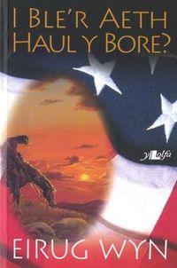 Cover image for I Ble'r Aeth Haul y Bore?