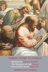 Cover image for Three Stoic Classics: Meditations by Marcus Aurelius; The Shortness of Life by Seneca; Selected Discourses of Epictetus