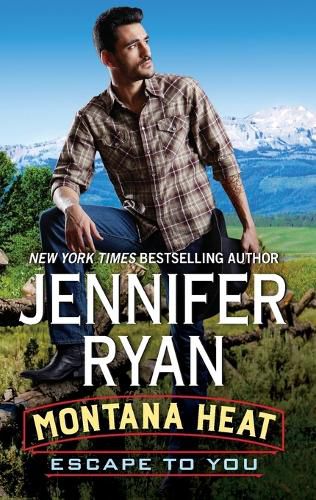 Montana Heat: Escape to You: A Montana Heat Novel