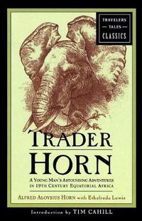 Cover image for Trader Horn: A Young Man's Astounding Adventures in 19th Century Equatorial Africa