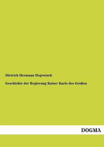 Cover image for Geschichte Der Regierung Kaiser Karls Des Grossen
