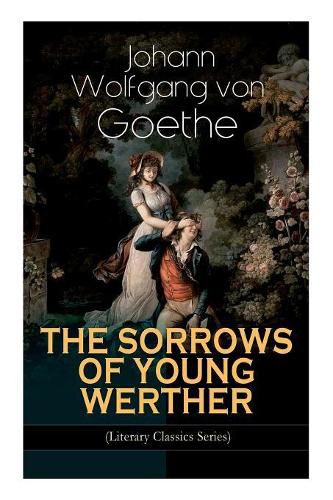 Cover image for THE SORROWS OF YOUNG WERTHER (Literary Classics Series): Historical Romance Novel