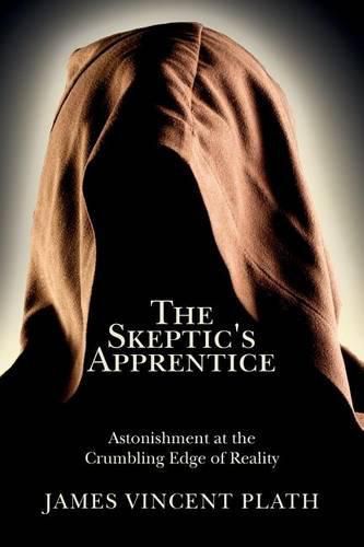 Cover image for The Skeptic's Apprentice: Astonishment at the Crumbling Edge of Reality