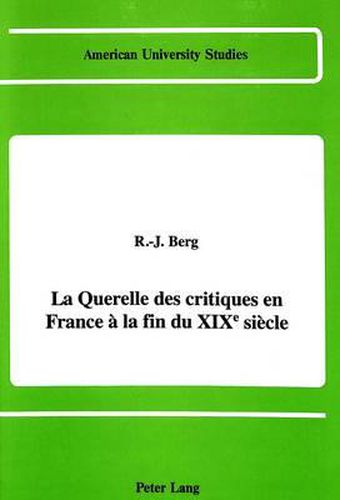 La Querelle des Critiques en France a la Fin du Xixe Siecle