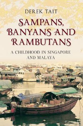 Sampans, Banyans and Rambutans: A Childhood in Singapore and Malaya